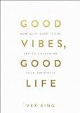 Good Vibes, Good Life: How Self-Love Is the Key to Unlocking Your Greatness: OVER 2 MILLION COPIES SOLD