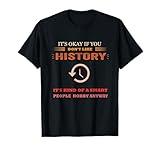 It's Ok If You Don't Like History Funny History T-Shirt