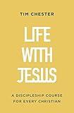 Life with Jesus: A Discipleship Course for Every Christian (Let the gospel and God's grace shape your attitude to church, Bible reading, prayer, suffering and how you live your life. Studies for individuals, churches or small-groups. Confirmation/baptism)