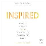 Inspired (2nd Edition): How to Create Tech Products Customers Love