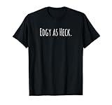 Funny Edgy As Heck Sarcastic Attitude Teen Preteen Shirt