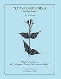 Native Gardening In The South: The Joy of Gardening with Indigenous Plants in the Southeastern U.S.
