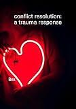 Conflict Resolution: A Trauma Response