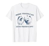 More trash can Less trash can't, Funny Inspiration T-Shirt