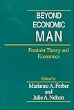Beyond Economic Man: Feminist Theory and Economics