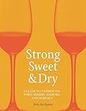Strong, Sweet and Dry: A Guide to Vermouth, Port, Sherry, Madeira and Marsala