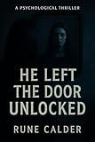 He Left the Door Unlocked: A Psychological Thriller About Secrets, Sanity, and the Woman Within