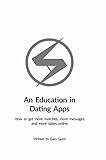 An Education in Dating Apps : How to get more matches, more messages and more dates (The Education in Dating Series Book 1)