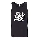 My Student's are The Reason School Education Silly Funny T-Shirt Tank Top Small Black