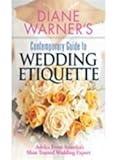 Diane Warner's Contemporary Guide To Wedding Etiquette: Advice From America's Most Trusted Wedding Expert