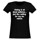 BH Cool Designs Fishing is All About Patience… just Like Waiting for My Tax Refund. - Women's Soft & Comfortable Junior Cut T-Shirt CP05 Black