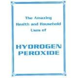 The Amazing Health and Household Uses of Hydrogen Peroxide