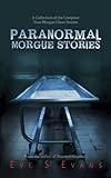 Paranormal Morgue Stories: A Collection of the creepiest true Morgue ghost stories (True Ghost Stories: Real Hauntings)