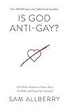 Is God Anti-Gay? And Other Questions About Jesus, the Bible, and Same-Sex Sexuality (Can you be gay and Christian? Christian book on same-sex attraction, exploring what the Bible says about homosexuality and Jesus' teaching on sex and marriage)