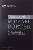 Understanding Michael Porter: The Essential Guide to Competition and Strategy