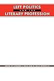 Left Politics and the Literary Profession (Social Foundations of Aesthetic Forms S)