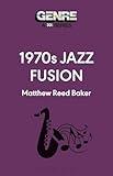 1970s Jazz Fusion (Genre: A 33 1/3 Series)