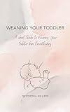 WEANING YOUR TODDLER: A Short Guide to Weaning your Toddler from Breastfeeding