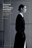 Mastering Fashion Photography Techniques: Capturing Style and Story