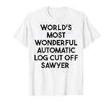 World's Most Wonderful Automatic Log Cut Off Sawyer T-Shirt
