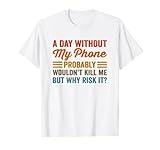 Funny Internet Social Media-Addict A Day Without My Phone T-Shirt