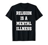Anti-Religion Shirt, Religion Is A Mental Illness, Atheist T-Shirt
