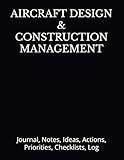 AIRCRAFT DESIGN & CONSTRUCTION MANAGEMENT: Journal, Notes, Ideas, Actions, Priorities, Checklists, Log | Tool for Daily Goal Setting Tracker Planner | ... Journal Office Book Gifts for Meetings