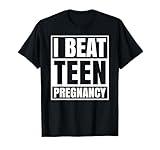 I Beat Teen Pregnancy T-Shirt