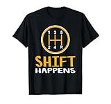 Shift Happens - Funny Car Lovers Gift - Car Pun T-Shirt