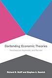 Contending Economic Theories: Neoclassical, Keynesian, and Marxian (Mit Press)