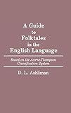 A Guide to Folktales in the English Language: Based on the Aarne-Thompson Classification System (Bibliographies and Indexes in World Literature)