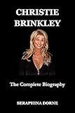 CHRISTIE BRINKLEY: The Complete Biography (Celebrity Biographies Book 1)