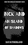 NICK AND ISLAND OF SHADOWS: Crime Action Adventure Thriller - Nick The Midnight King Series Book 4