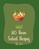 Hello! 365 Bean Salad Recipes: Best Bean Salad Cookbook Ever For Beginners [Lentil Recipes, Black Bean Recipes, Chickpea Recipes, Green Bean Recipes, Cucumber Salad Recipe, Quinoa Salad Book] [Book 1]