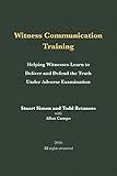 Witness Communication Training: Helping Witnesses Learn to Deliver and Defend the Truth Under Adverse Examination