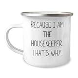 Funny Housekeeper Gifts from Friends for Her, Because I Am The Housekeeper. That's Why., 12 oz Camping Mug for Graduation