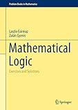 Mathematical Logic: Exercises and Solutions (Problem Books in Mathematics)