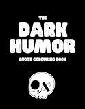 The Dark Humor Coloring Book: A Dark Quote Coloring Book For Adults with Cursewords & More, Set on Patterns