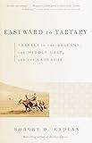 Eastward to Tartary: Travels in the Balkans, the Middle East, and the Caucasus