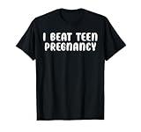 I Beat Teen Pregnancy Shirt - Teen Pregnancy Prevention T-Shirt