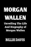 Morgan Wallen: Unveiling The Life And Biography of Morgan Wallen (Biography of country musicians)