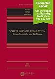 Sports Law and Regulation: Cases, Materials, and Problems [Connected Ebook] (Aspen Casebook)