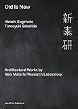 Hiroshi Sugimoto & Tomoyuki Sakakida: Old Is New: Architectural Works by New Material Research Laboratory