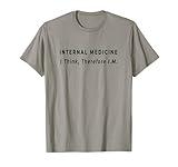 I Think, Therefore IM - Funny Internal Medicine Doctor Quote T-Shirt