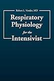 Respiratory Physiology for the Intensivist