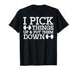 Gym I Pick Things Up Put Them Down Workout Fitness Men Women T-Shirt