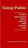 Going Public: The Role of Labor-Management Relations in Delivering Quality Government Services (LERA Research Volume)