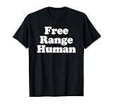 Free Range Human Funny Earth Friendly Eco Organic Joke T-Shirt