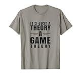 It's Just a Theory A Game Theory T-Shirt Geeky Nerd Tee T-Shirt
