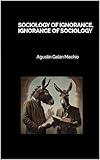 Sociology of Ignorance, Ignorance of Sociology (Theories of ignorance Book 7)